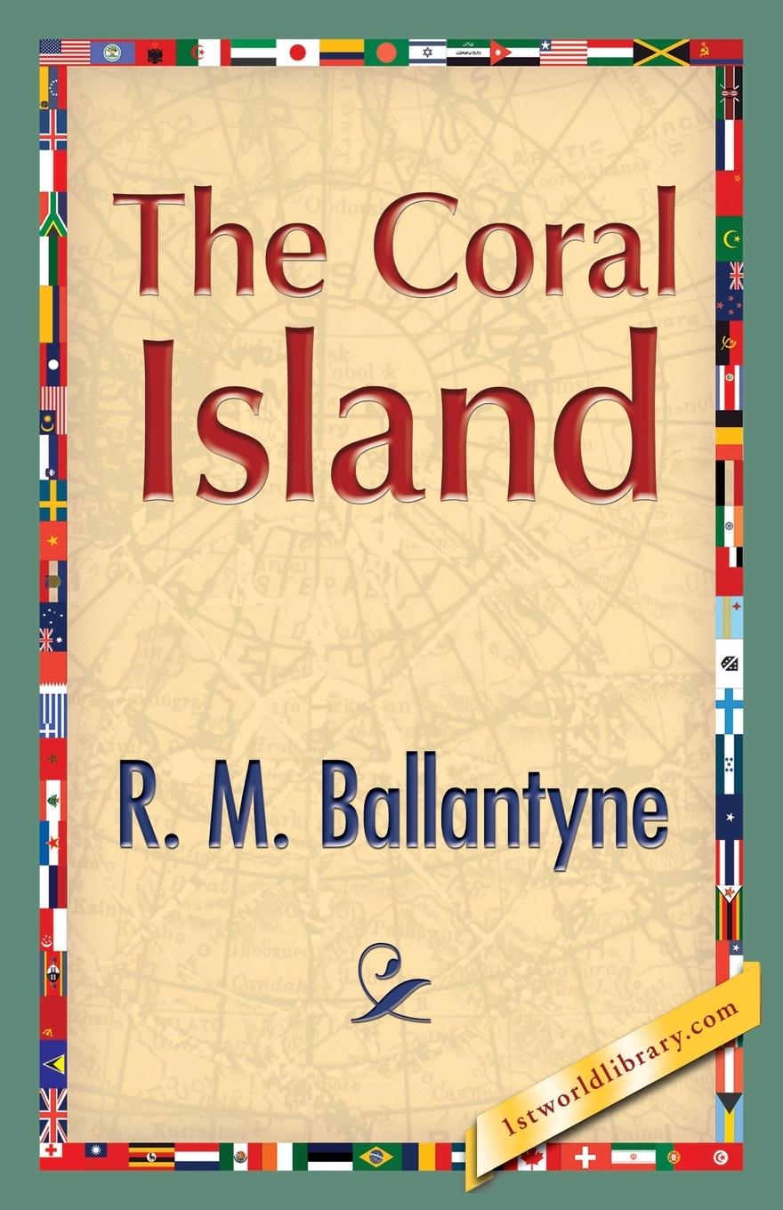 The Coral Island - Ballantyne, Robert Michael Ballantyne, R. M.