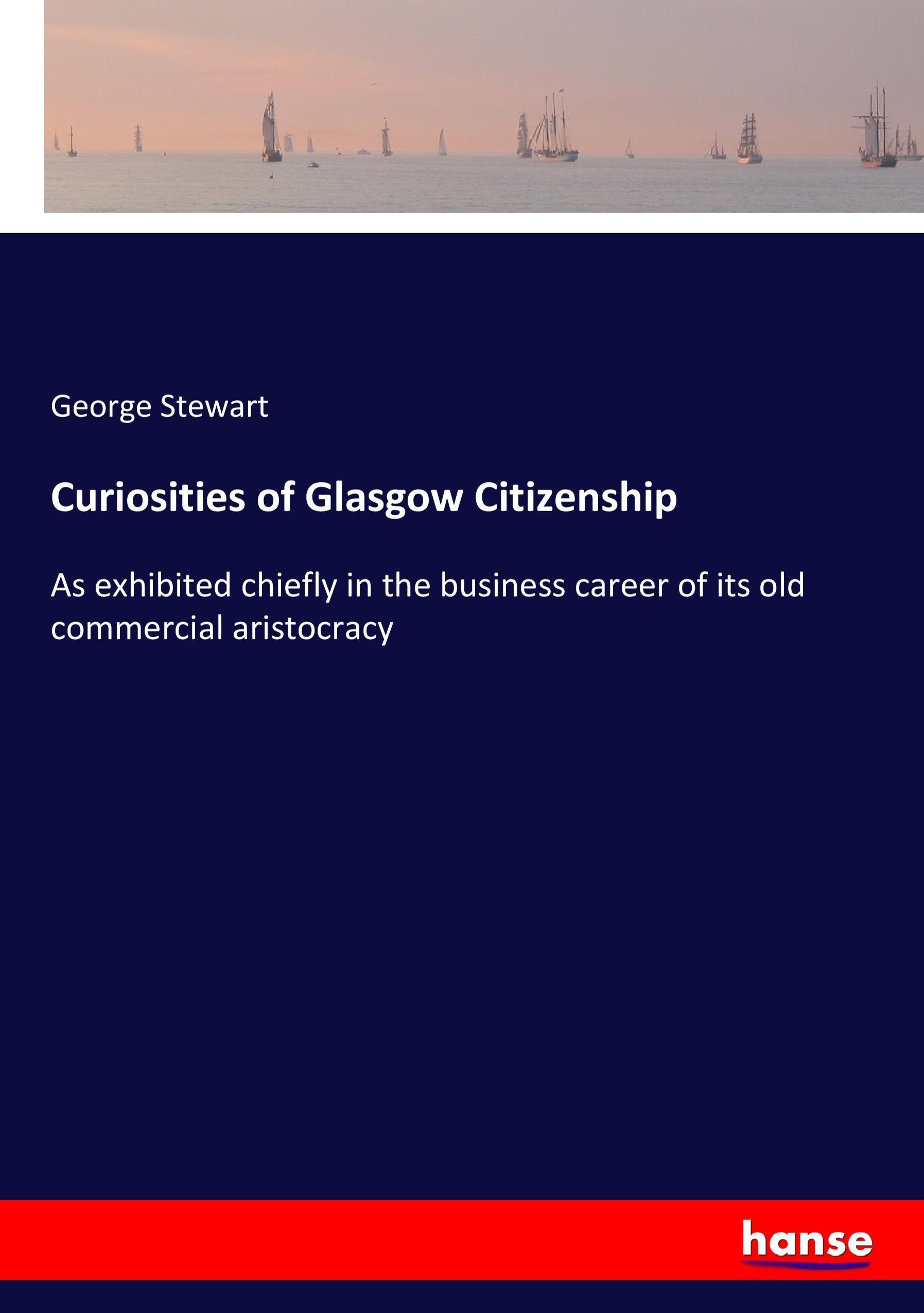 Curiosities of Glasgow Citizenship - Stewart, George
