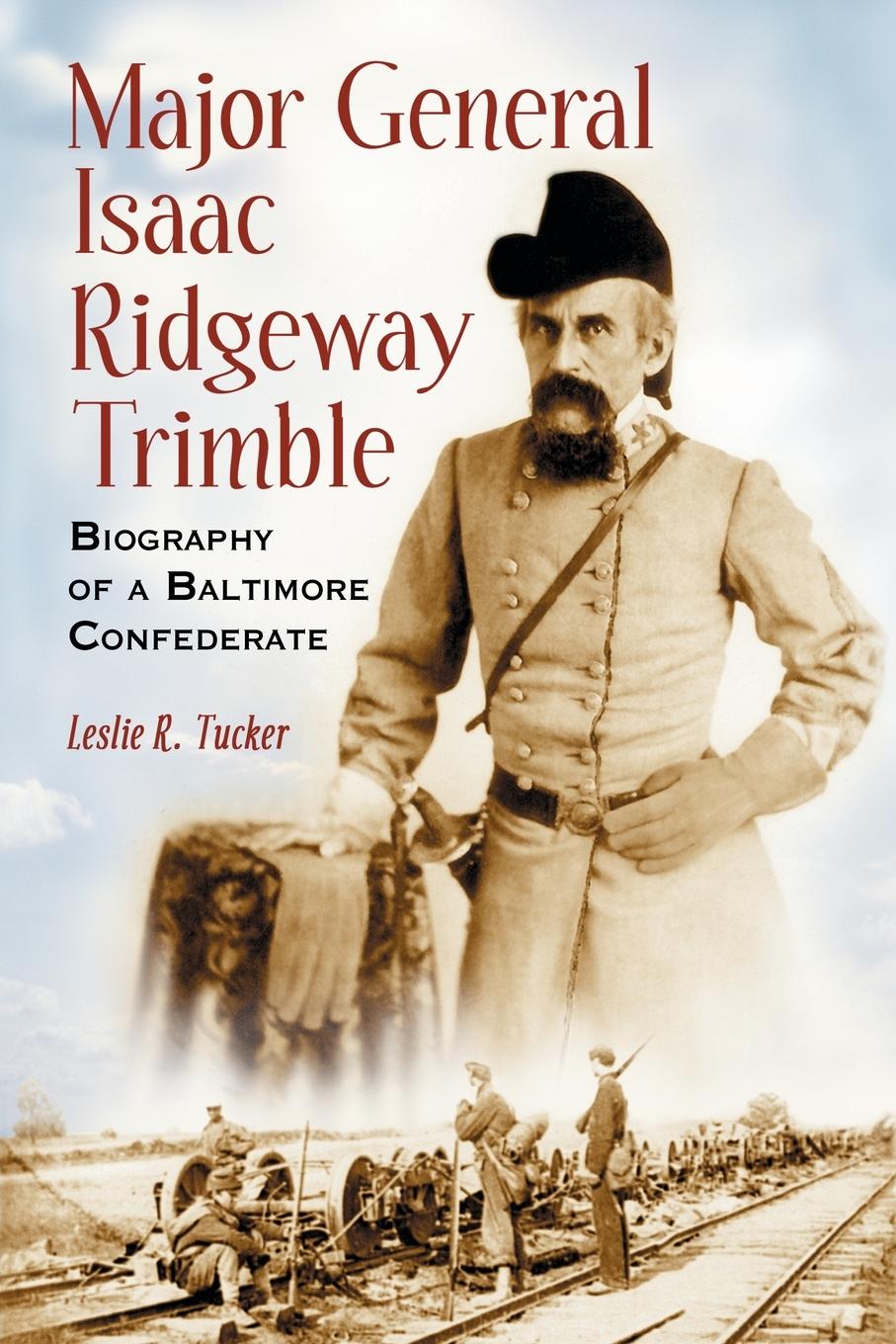 Major General Isaac Ridgeway Trimble - Tucker, Leslie R