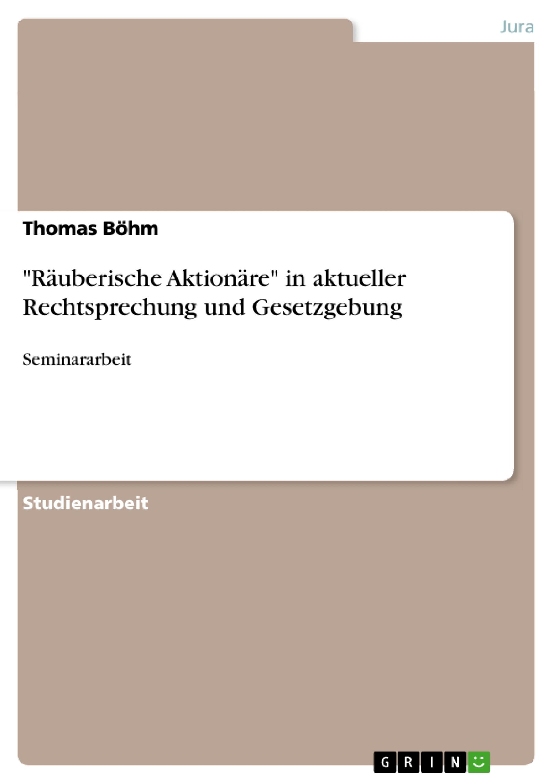 Raeuberische Aktionaere  in aktueller Rechtsprechung und Gesetzgebung - Boehm, Thomas