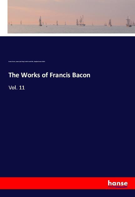The Works of Francis Bacon - Bacon, Francis Spedding, James Ellis, Robert Leslie Heath, Douglas Denon
