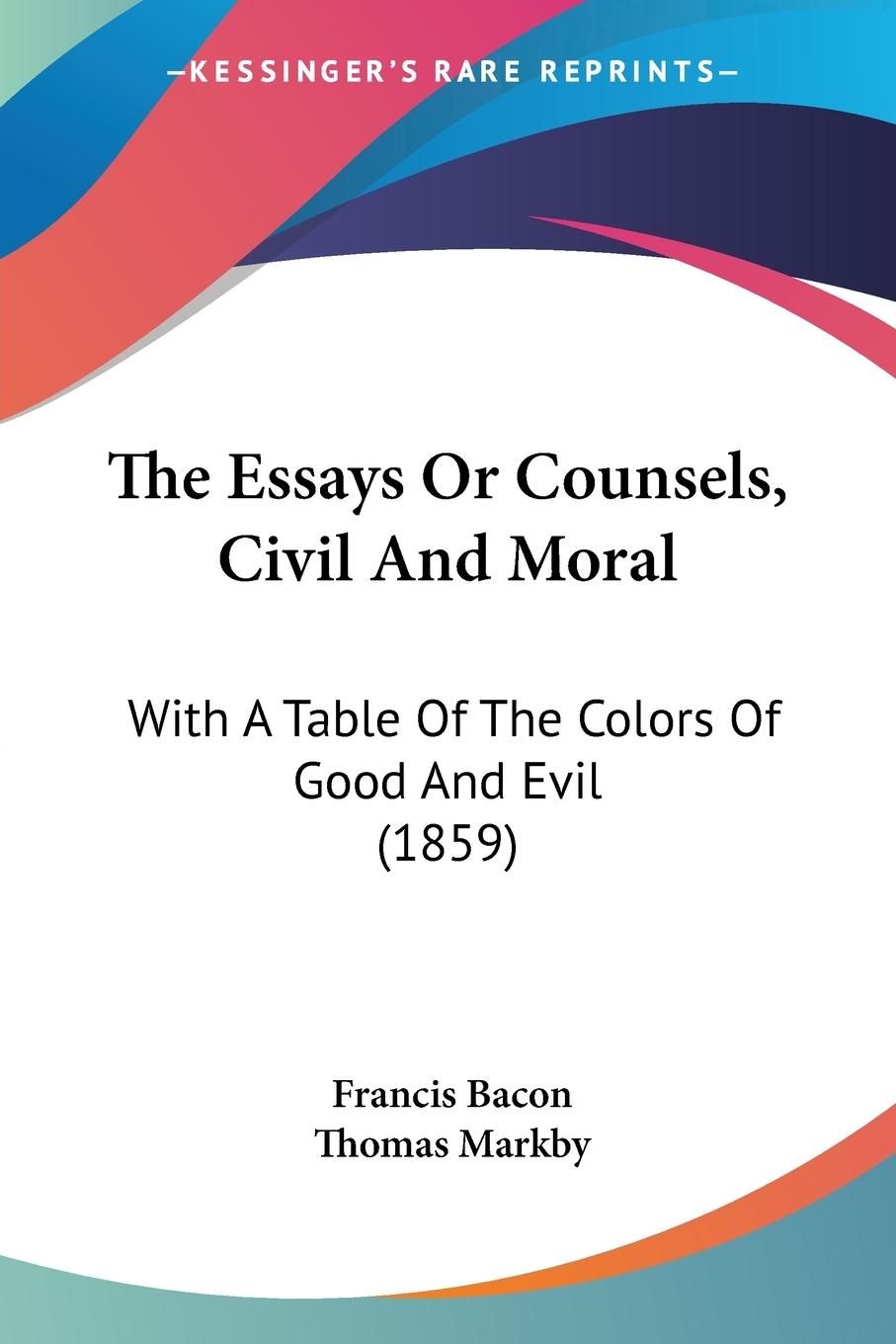 The Essays Or Counsels, Civil And Moral - Bacon, Francis