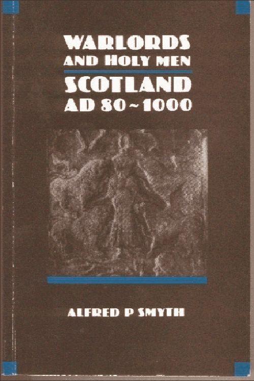 Warlords and Holy Men: Scotland Ad80-1000 - Smyth, Alfred