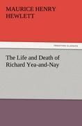 The Life and Death of Richard Yea-and-Nay - Hewlett, Maurice Henry