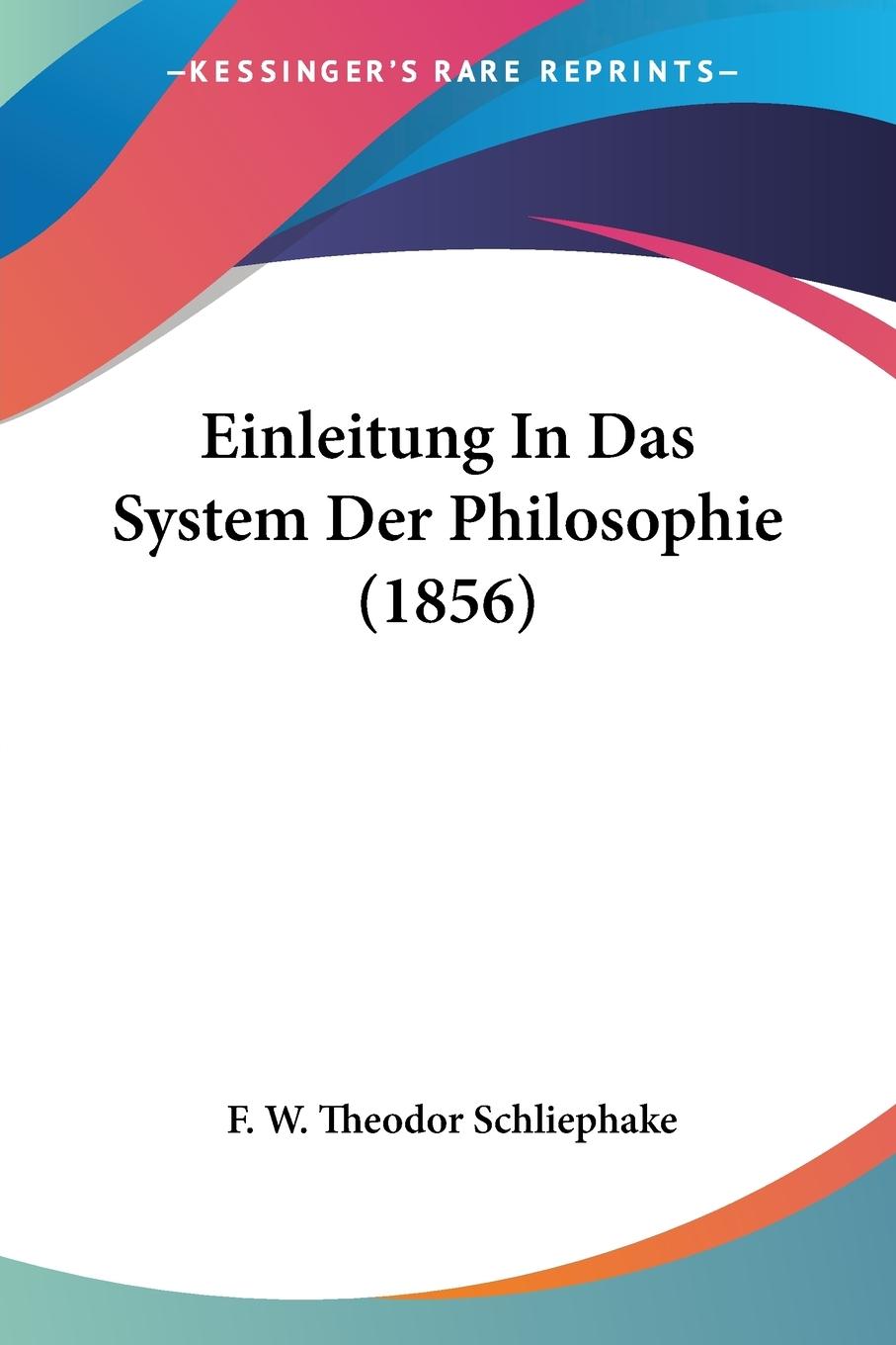 Einleitung In Das System Der Philosophie (1856) - Schliephake, F. W. Theodor