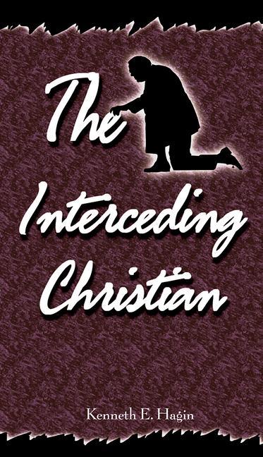 Interceding Christian - Hagin, Kenneth E.