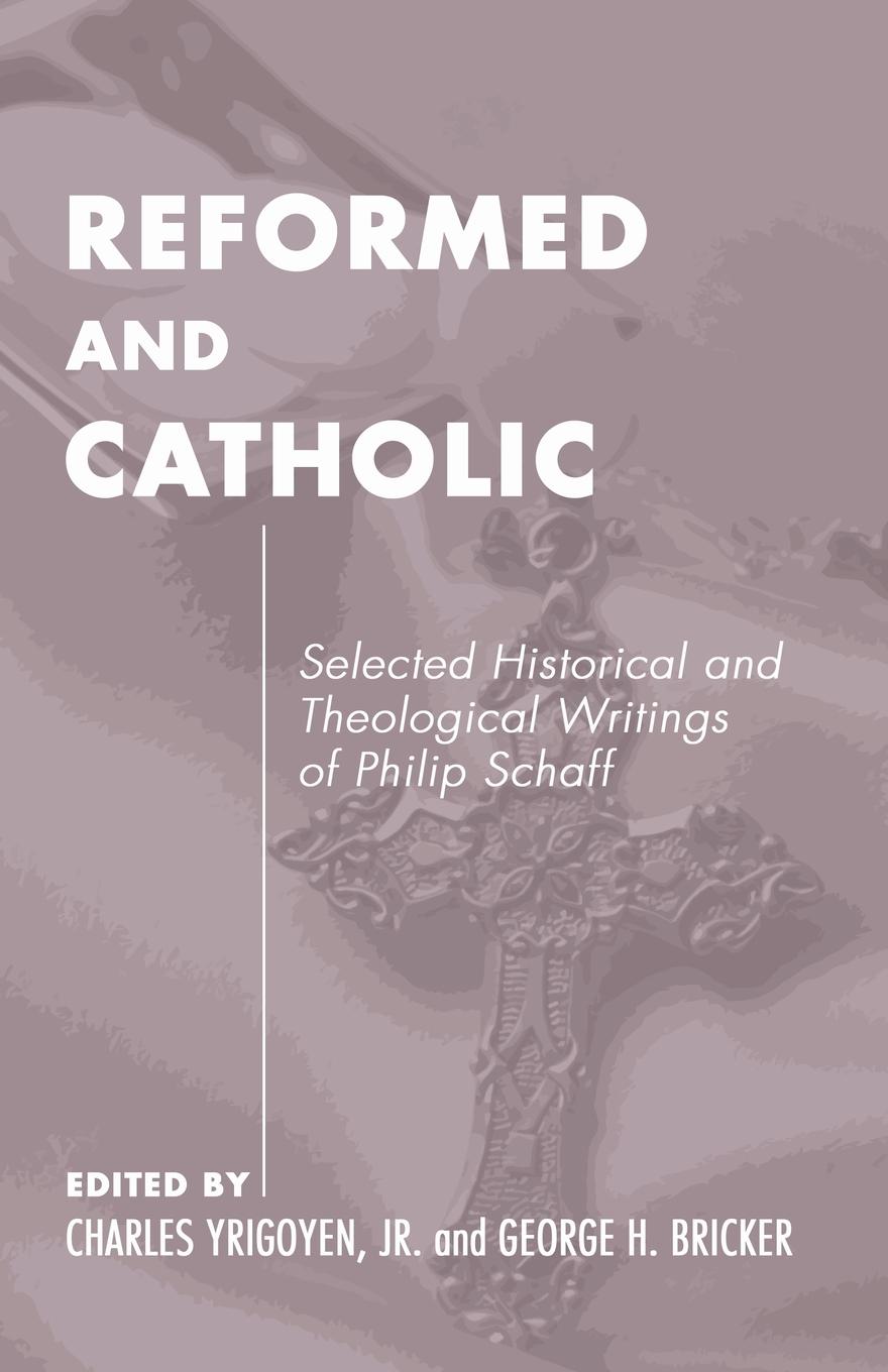 Reformed and Catholic - Schaff, Philip