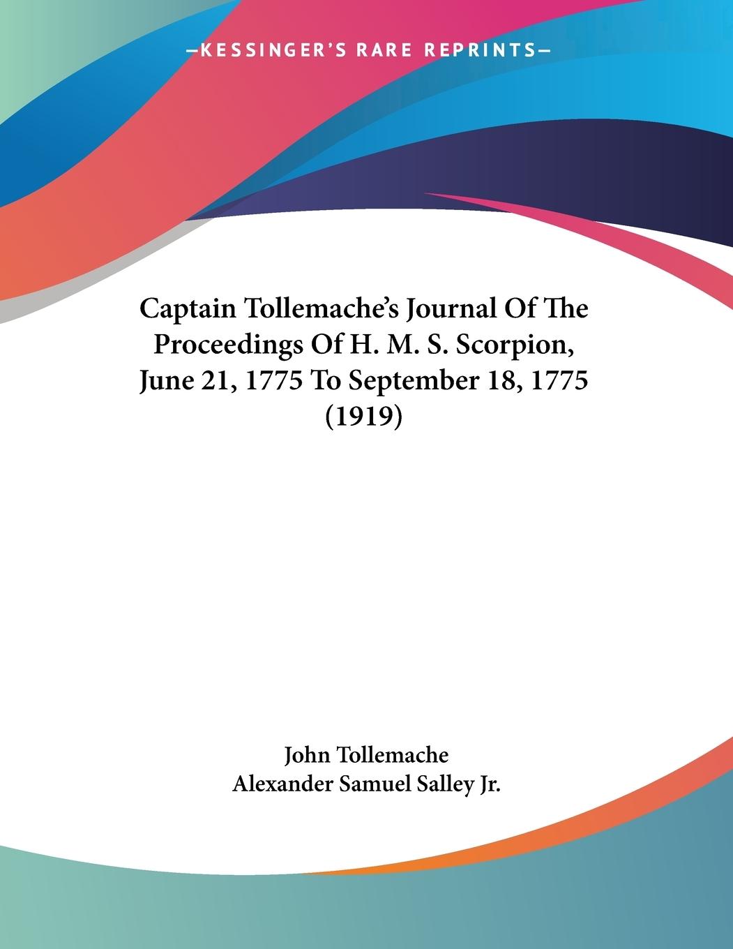 Captain Tollemache s Journal Of The Proceedings Of H. M. S. Scorpion, June 21, 1775 To September 18, 1775 (1919) - Tollemache, John