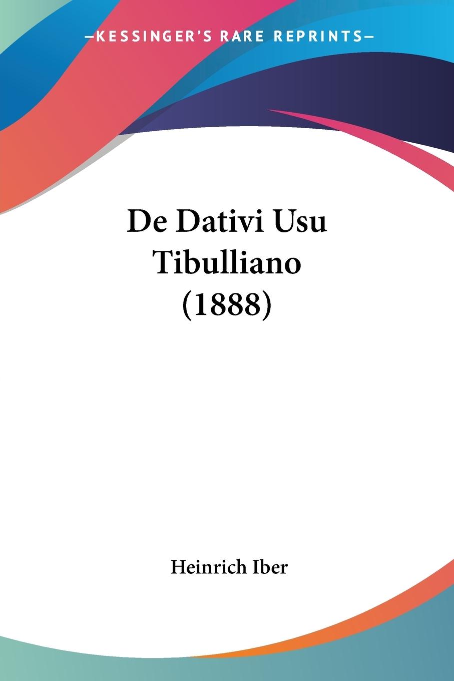De Dativi Usu Tibulliano (1888) - Iber, Heinrich