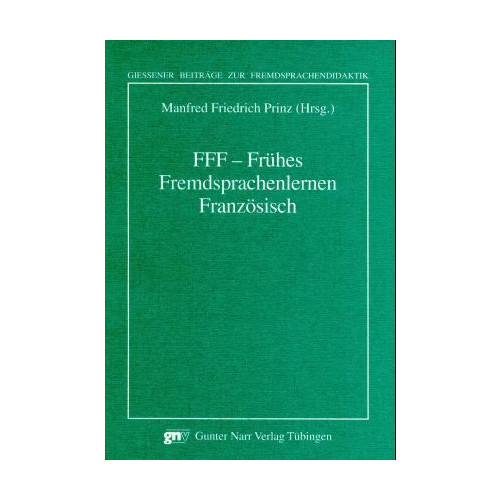 FFF, Frühes Fremdsprachenlernen Französisch. Bd.1  Giessener Beiträge zur Frem..