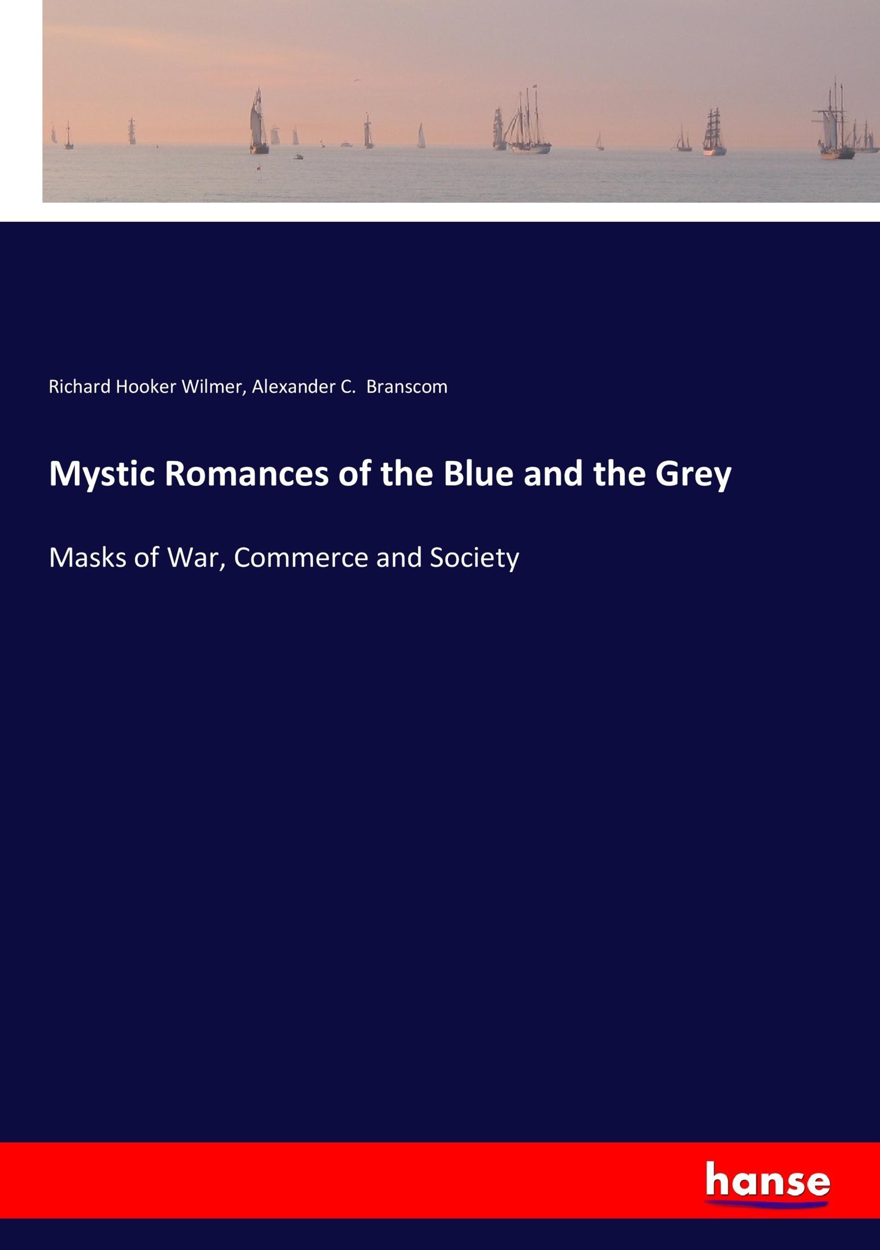 Mystic Romances of the Blue and the Grey - Wilmer, Richard Hooker Branscom, Alexander C.