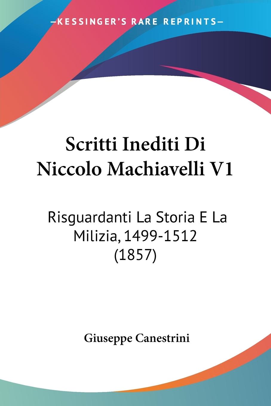 Scritti Inediti Di Niccolo Machiavelli V1 - Canestrini, Giuseppe