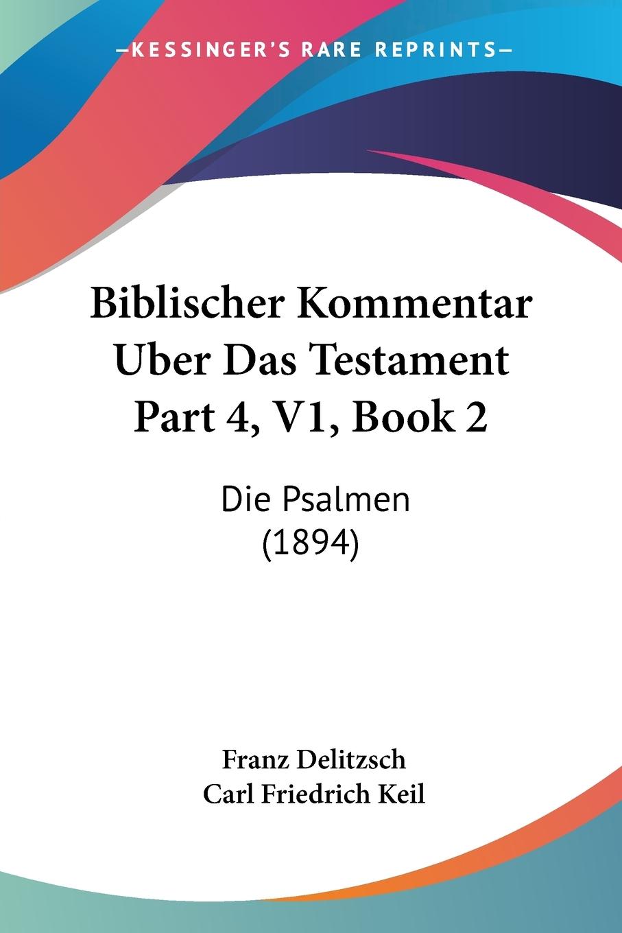 Biblischer Kommentar Uber Das Testament Part 4, V1, Book 2 - Delitzsch, Franz