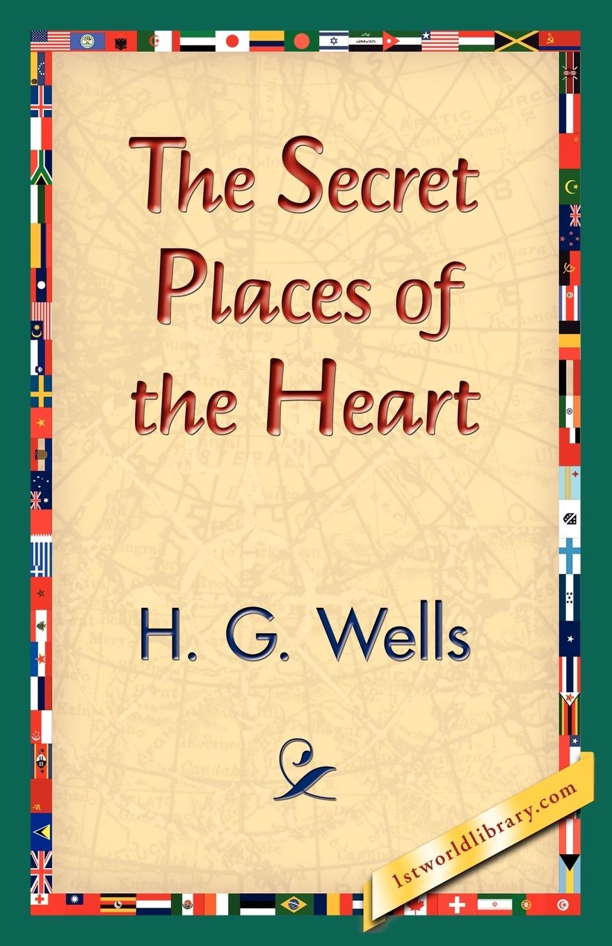 The Secret Places of the Heart - Wells, H. G.