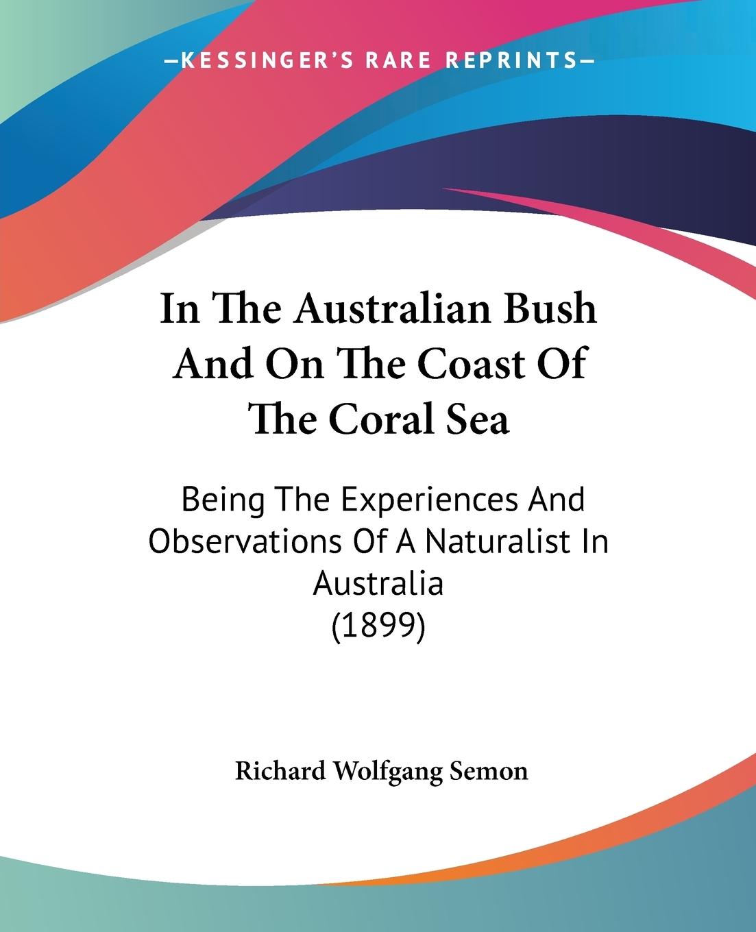 In The Australian Bush And On The Coast Of The Coral Sea - Semon, Richard Wolfgang