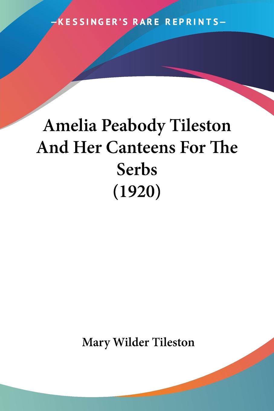 Amelia Peabody Tileston And Her Canteens For The Serbs (1920) - Tileston, Mary Wilder