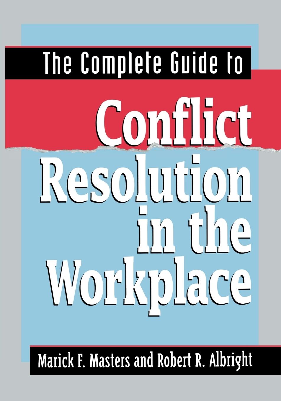 The Complete Guide to Conflict Resolution in the Workplace - Masters, Marick F. Albright, Robert R.