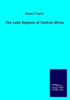 The Lake Regions of Central Africa - Taylor, Bayard