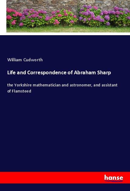 Life and Correspondence of Abraham Sharp - Cudworth, William