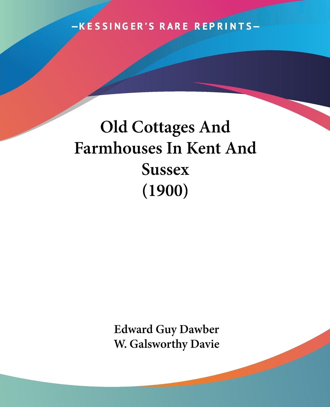 Old Cottages And Farmhouses In Kent And Sussex (1900) - Dawber, Edward Guy