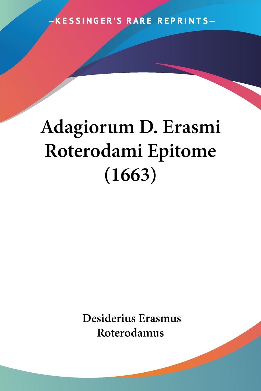 Adagiorum D. Erasmi Roterodami Epitome (1663) - Roterodamus, Desiderius Erasmus