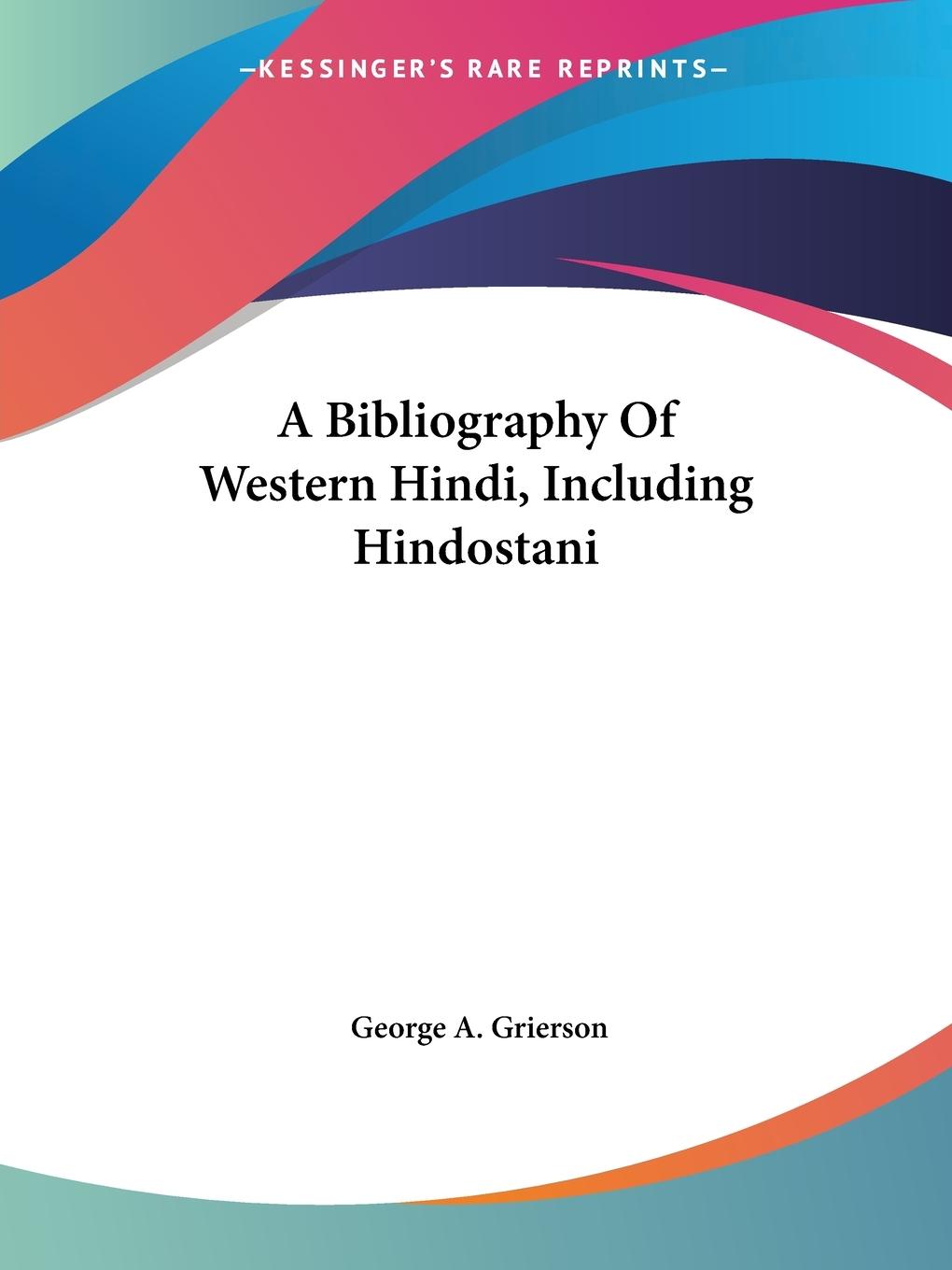 A Bibliography Of Western Hindi, Including Hindostani - Grierson, George A.