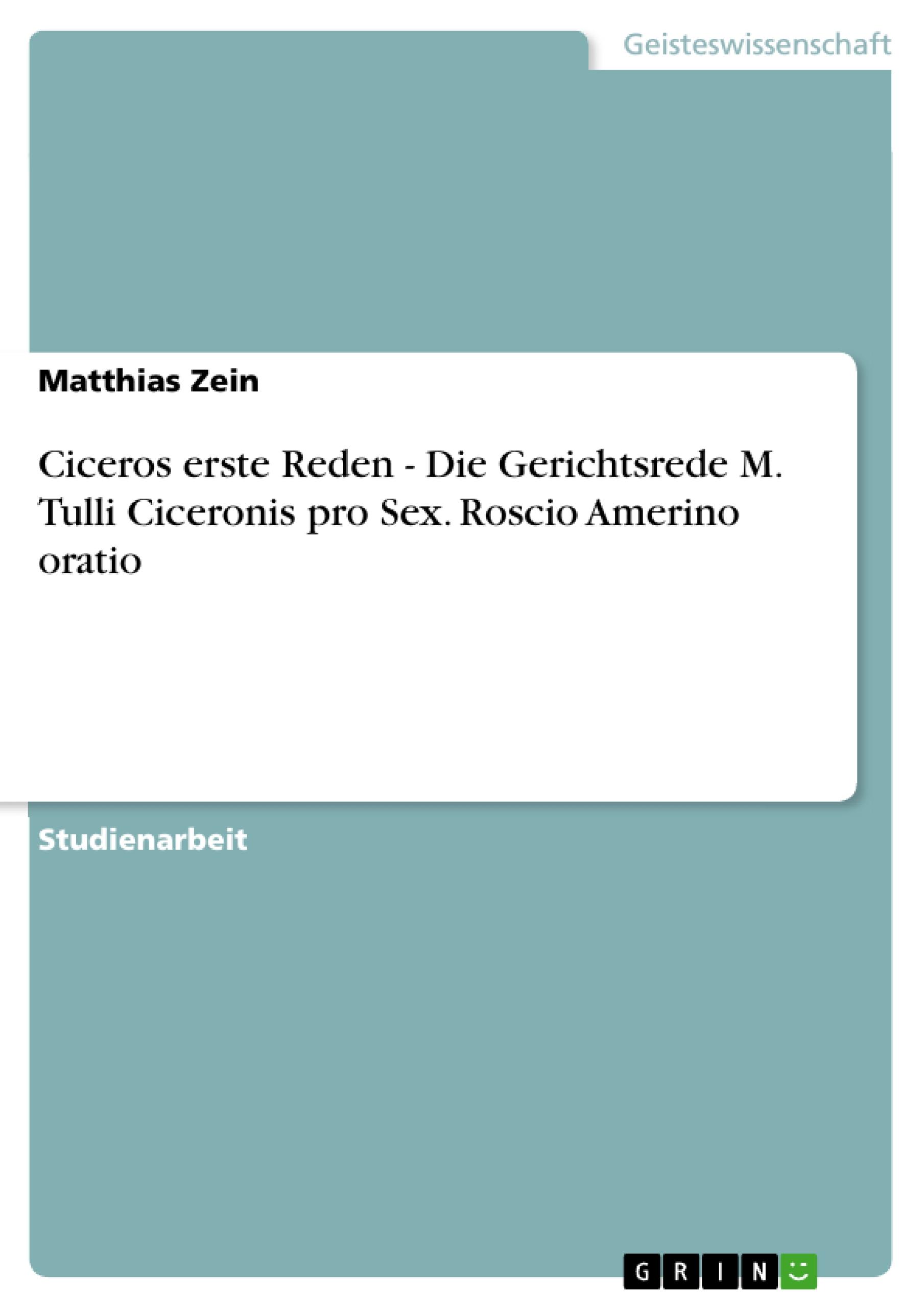 Ciceros erste Reden - Die Gerichtsrede M. Tulli Ciceronis pro Sex. Roscio Amerino oratio - Zein, Matthias