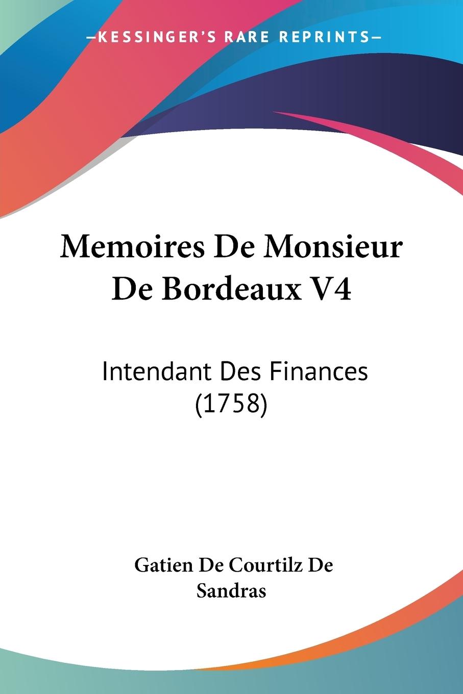 Memoires De Monsieur De Bordeaux V4 - De Sandras, Gatien De Courtilz