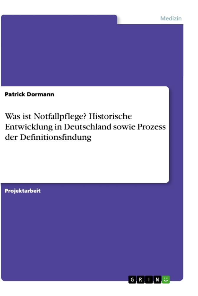 Was ist Notfallpflege? Historische Entwicklung in Deutschland sowie Prozess der Definitionsfindung - Dormann, Patrick