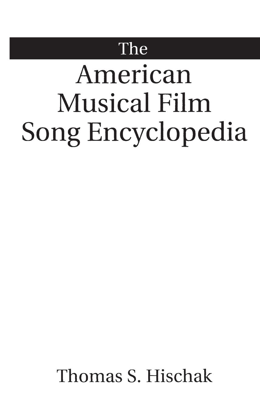 The American Musical Film Song Encyclopedia - Hischak, Thomas