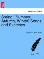Anonymous: Spring [ Summer, Autumn, Winter] Songs and Sketch - Anonymous Nesbit, Edith