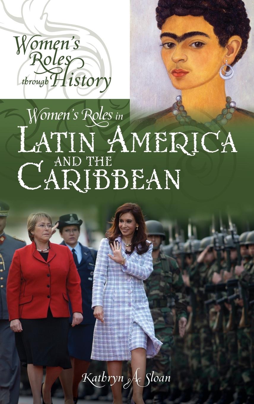Women s Roles in Latin America and the Caribbean - Sloan, Kathryn