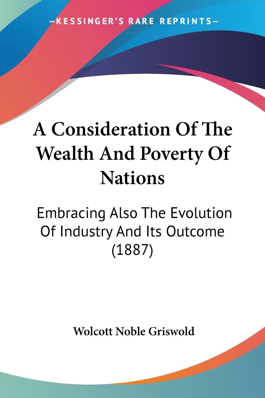 A Consideration Of The Wealth And Poverty Of Nations - Griswold, Wolcott Noble