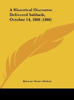 A Historical Discourse Delivered Sabbath, October 14, 1866 (1866) - Bullard, Ebenezer Waters