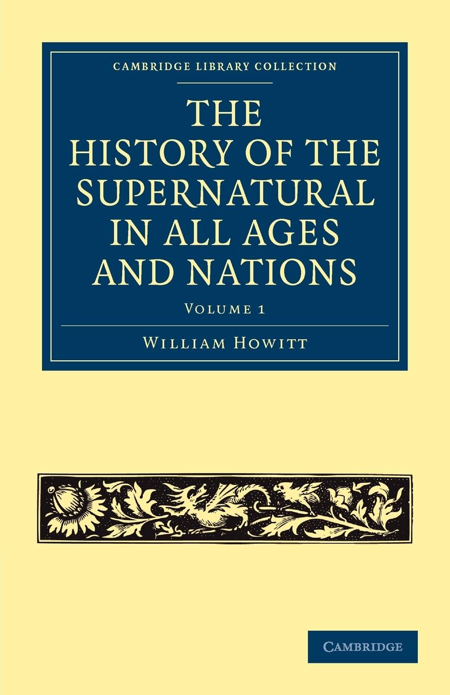 The History of the Supernatural in All Ages and Nations - Volume 1 - Howitt, William