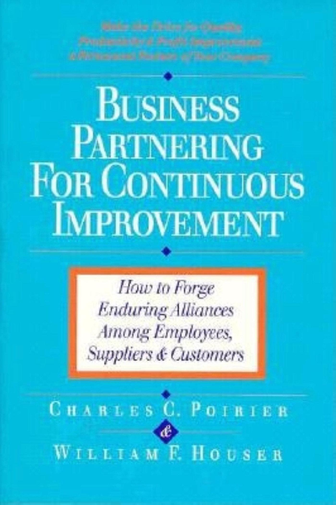 Business Partnering for Continuous Improvement - Charles C. Poirier William F. Houser