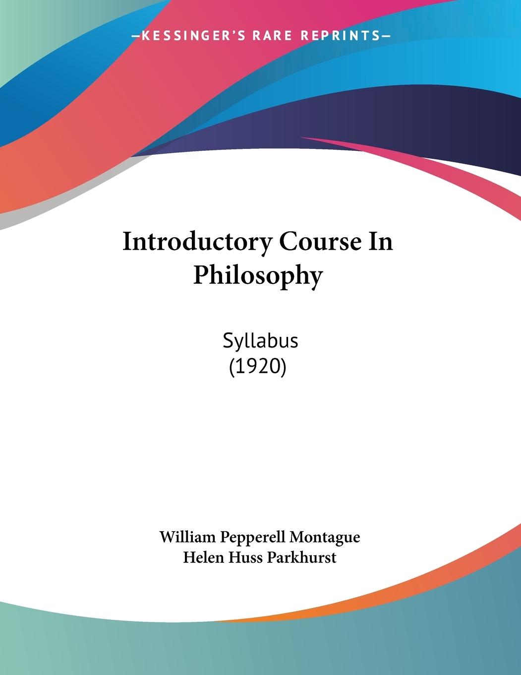Introductory Course In Philosophy - Montague, William Pepperell Parkhurst, Helen Huss