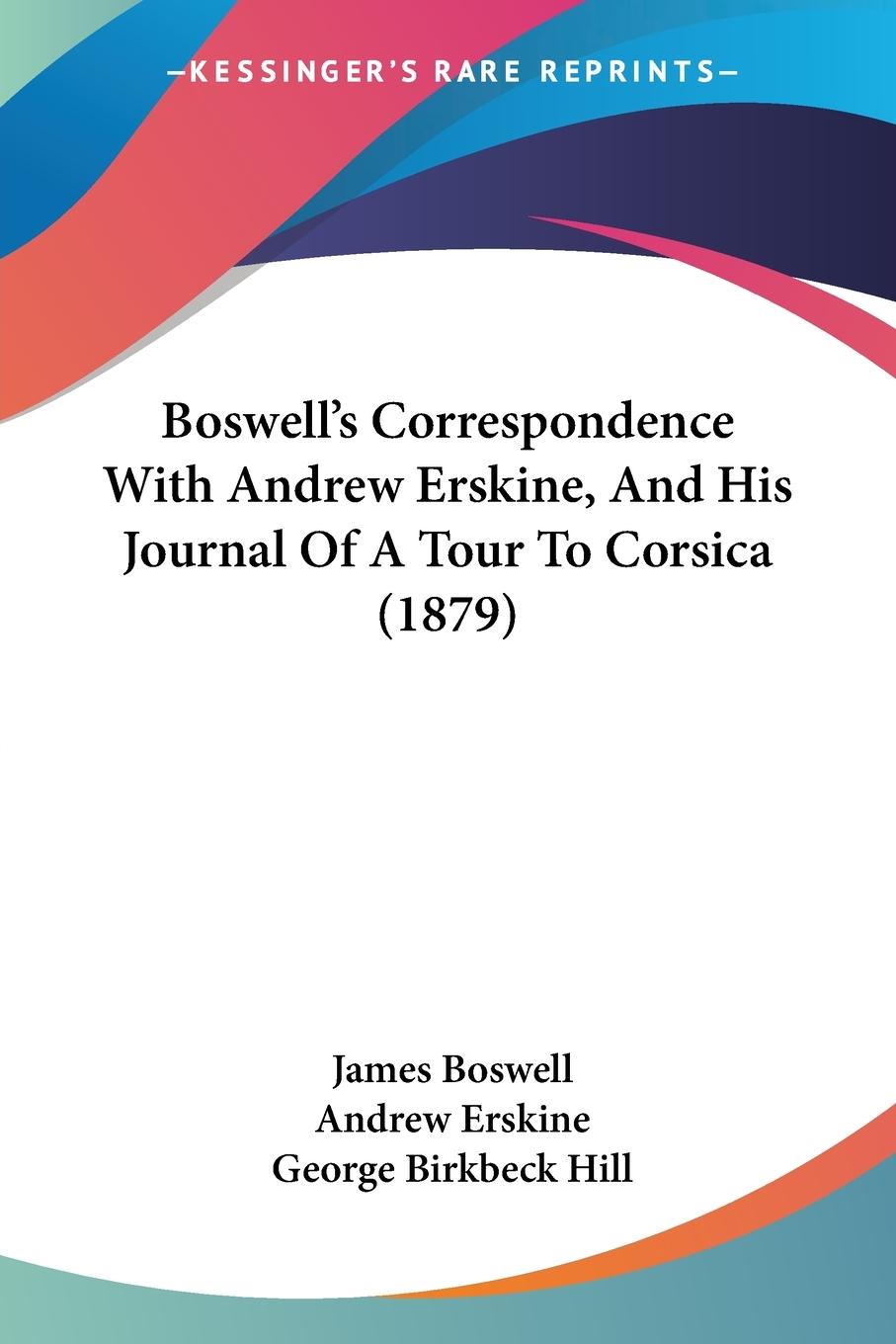 Boswell s Correspondence With Andrew Erskine, And His Journal Of A Tour To Corsica (1879) - Boswell, James Erskine, Andrew