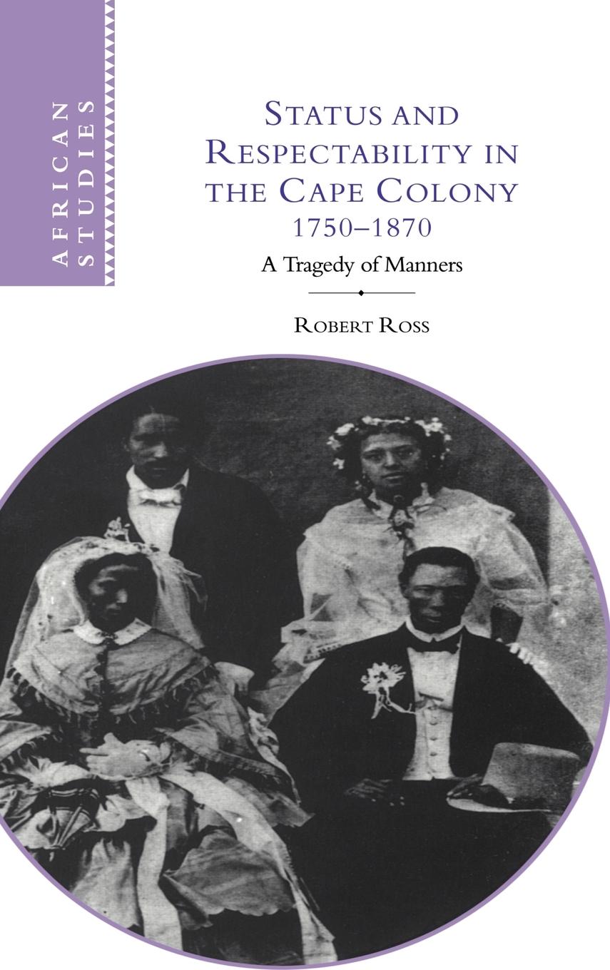 Status and Respectability in the Cape Colony, 1750-1870 - Ross, Robert