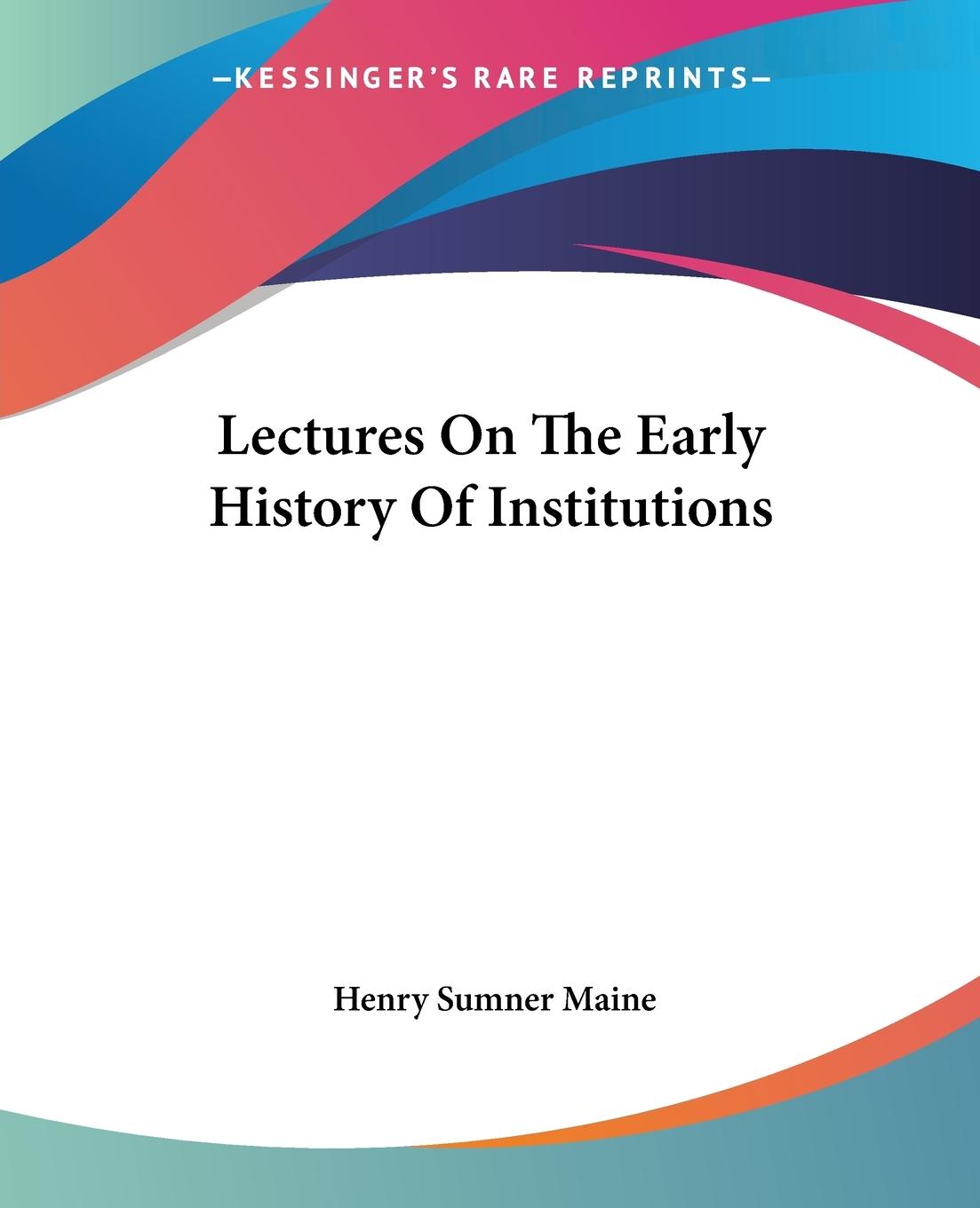 Lectures On The Early History Of Institutions - Maine, Henry Sumner