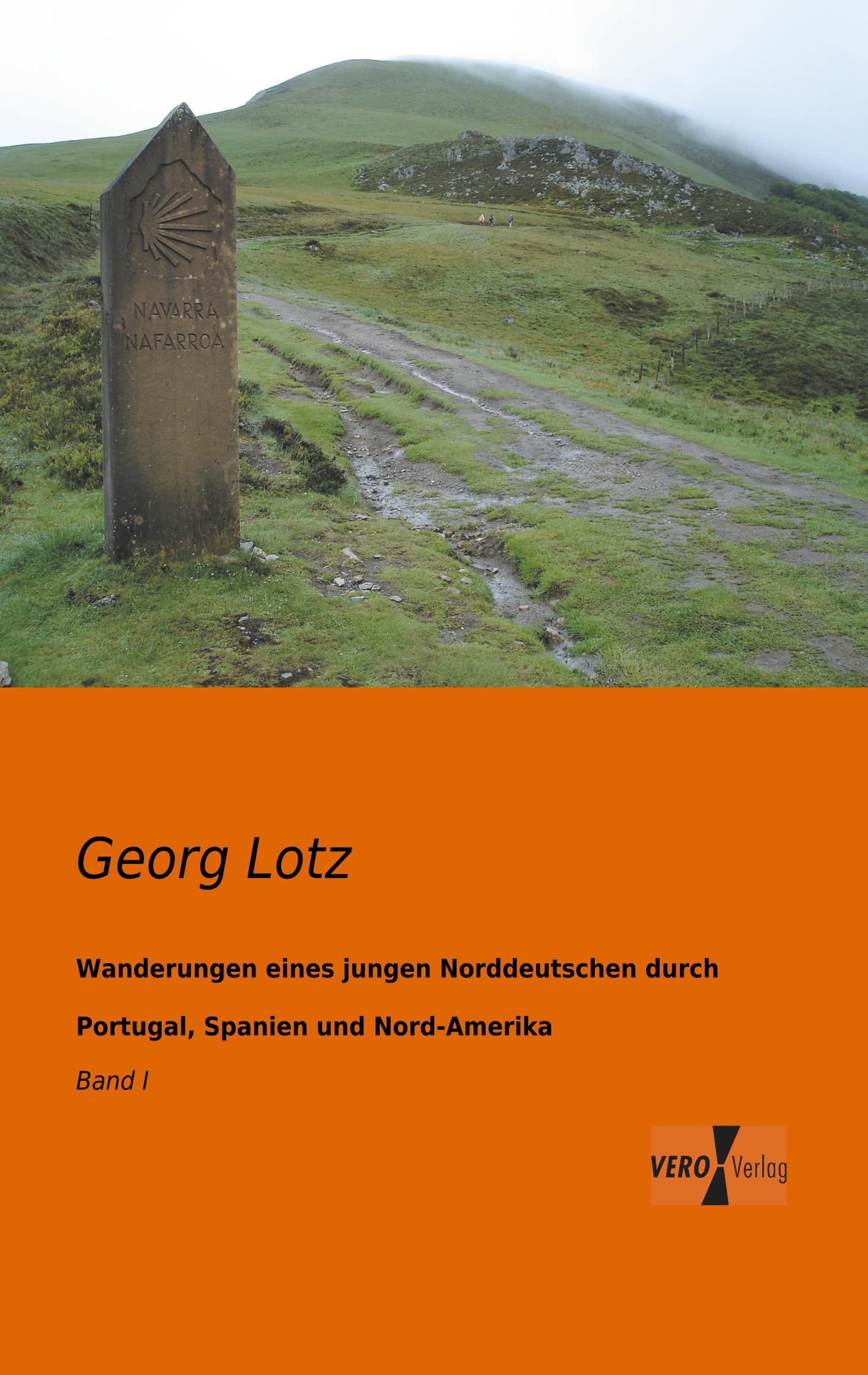 Wanderungen eines jungen Norddeutschen durch Portugal, Spanien und Nord-Amerika. Bd.1 - Lotz, Georg