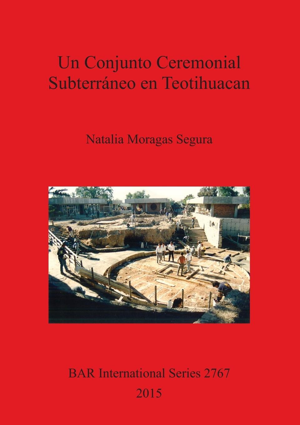 Un Conjunto Ceremonial Subterráneo en Teotihuacan - Moragas Segura, Natalia