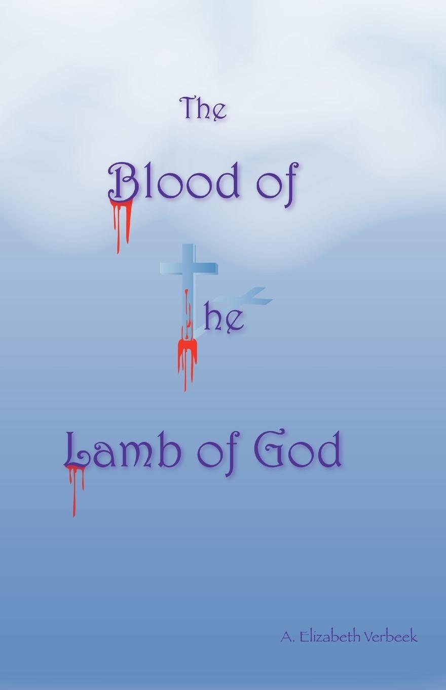 The Blood of the Lamb of God - Verbeek, A. Elizabeth