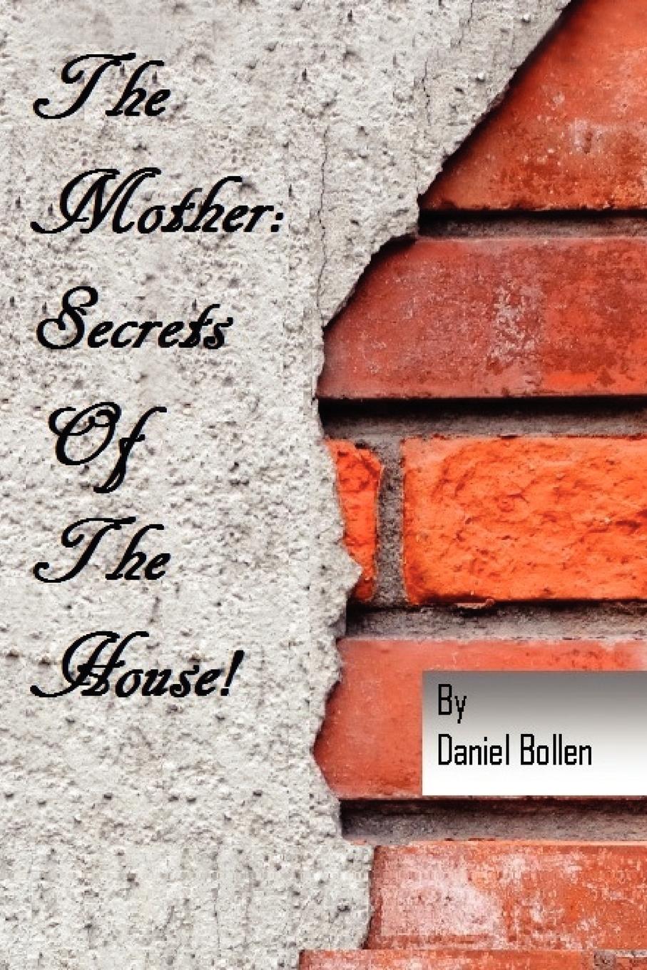 The Mother! Secrets of the House - Bollen, Dan