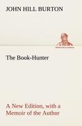 The Book-Hunter A New Edition, with a Memoir of the Author - Burton, John Hill