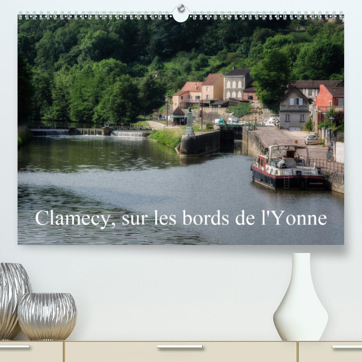 Clamecy, sur les bords de l Yonne (Premium, hochwertiger DIN A2 Wandkalender 2021, Kunstdruck in Hochglanz) - Gaymard, Alain