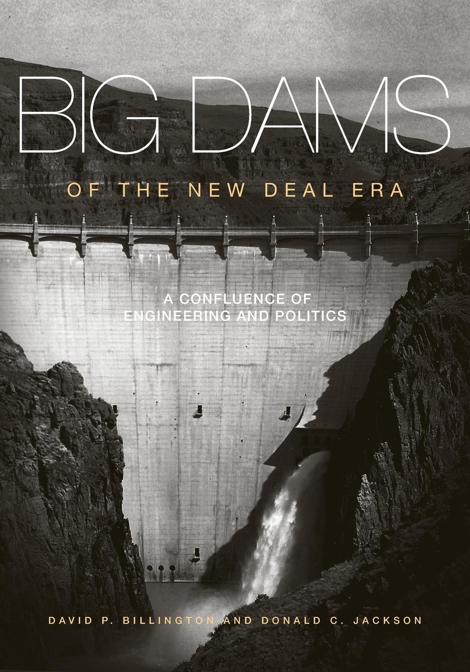 Big Dams of the New Deal Era - Billington, David P.