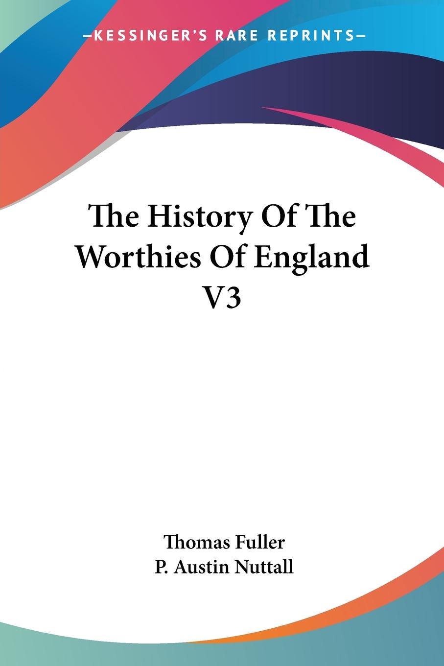 The History Of The Worthies Of England V3 - Fuller, Thomas