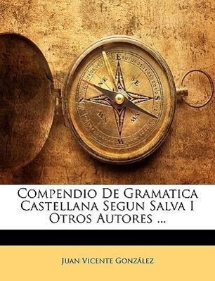 Compendio De Gramatica Castellana Segun Salva I Otros Autores ... - González, Juan Vicente