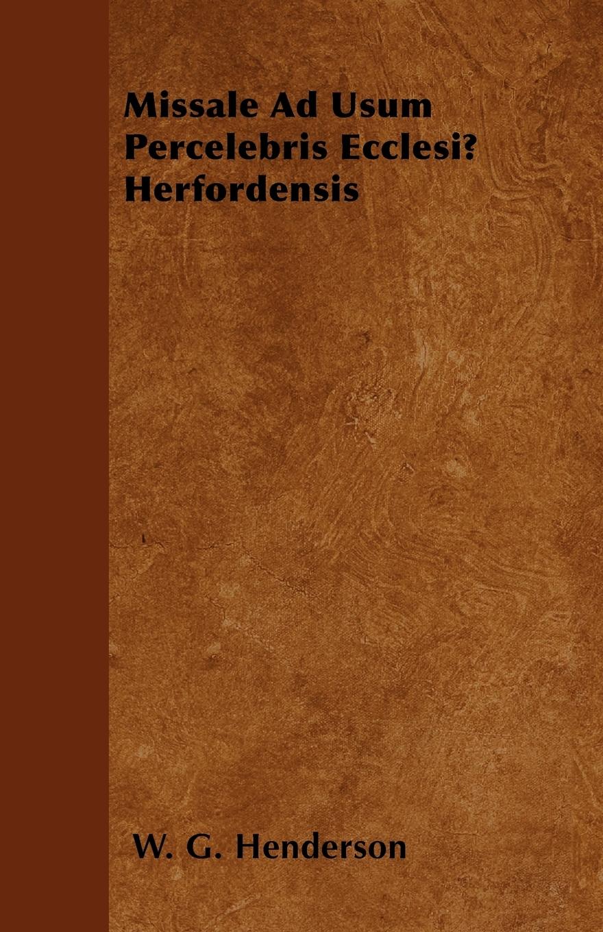 Missale Ad Usum Percelebris Ecclesiæ Herfordensis - Henderson, W. G.